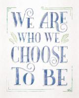 We are Who We Choose to Be I #58227 We are Who We Choose to Be I #58227